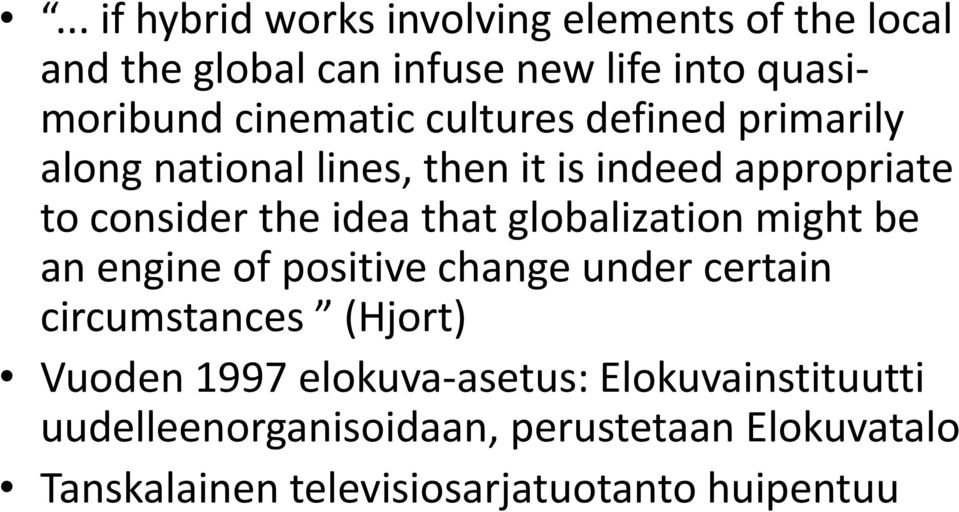 that globalization might be an engine of positive change under certain circumstances (Hjort) Vuoden 1997