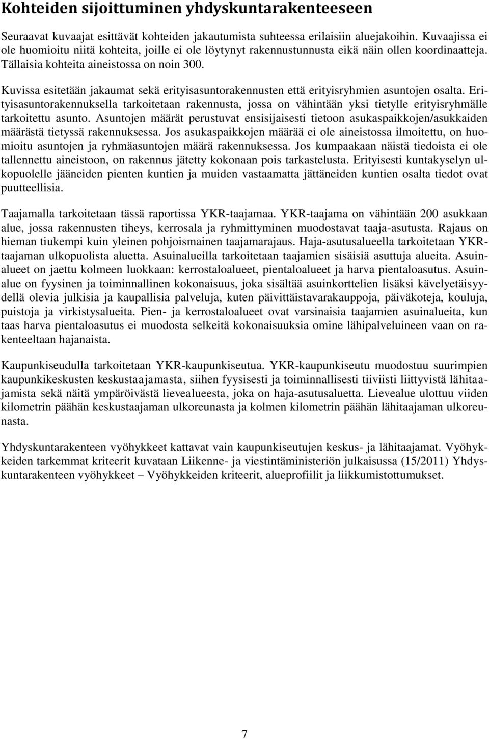 Kuvissa esitetään jakaumat sekä erityisasuntorakennusten että erityisryhmien asuntojen osalta.