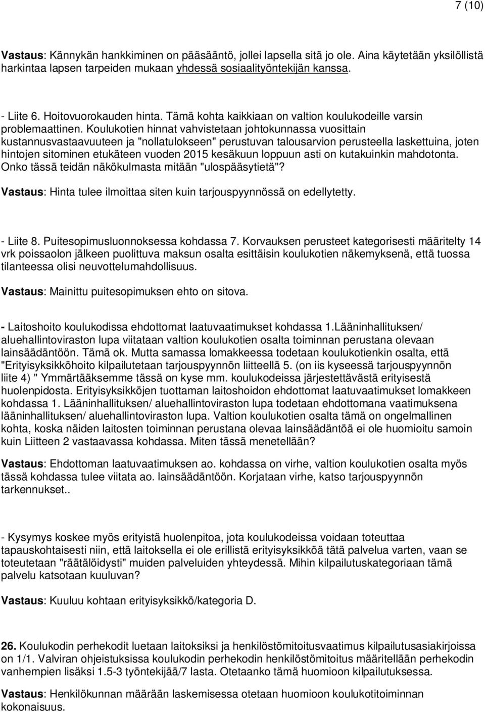 Koulukotien hinnat vahvistetaan johtokunnassa vuosittain kustannusvastaavuuteen ja "nollatulokseen" perustuvan talousarvion perusteella laskettuina, joten hintojen sitominen etukäteen vuoden 2015