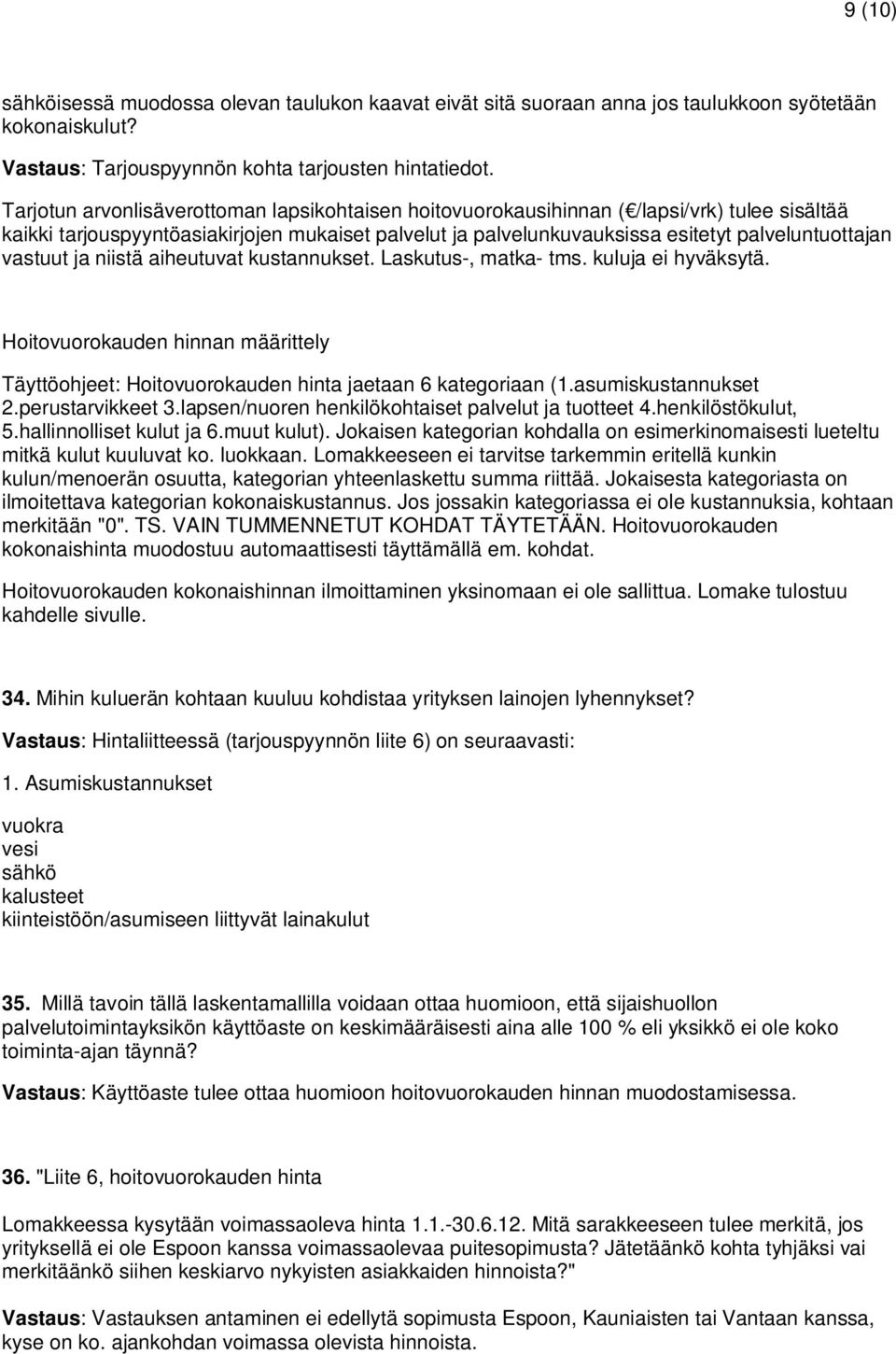 vastuut ja niistä aiheutuvat kustannukset. Laskutus-, matka- tms. kuluja ei hyväksytä. Hoitovuorokauden hinnan määrittely Täyttöohjeet: Hoitovuorokauden hinta jaetaan 6 kategoriaan (1.