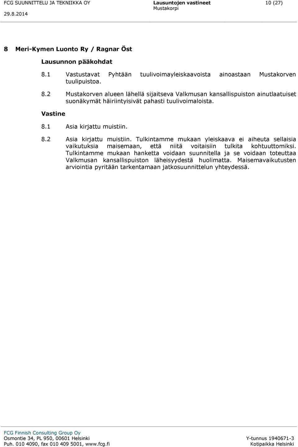 2 Mustakorven alueen lähellä sijaitseva Valkmusan kansallispuiston ainutlaatuiset suonäkymät häiriintyisivät pahasti tuulivoimaloista. 8.1 Asia kirjattu muistiin. 8.2 Asia kirjattu muistiin.