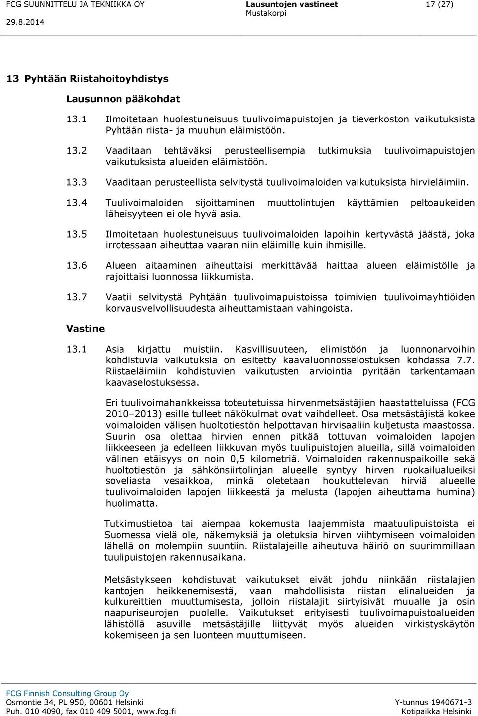 2 Vaaditaan tehtäväksi perusteellisempia tutkimuksia tuulivoimapuistojen vaikutuksista alueiden eläimistöön. 13.