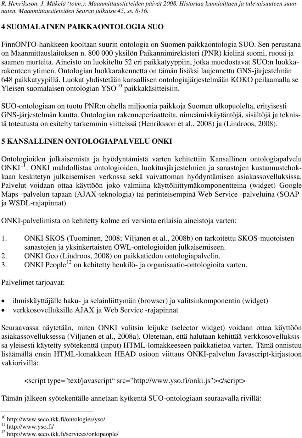 Ontologian luokkarakennetta on tämän lisäksi laajennettu GNS-järjestelmän 648 paikkatyypillä.