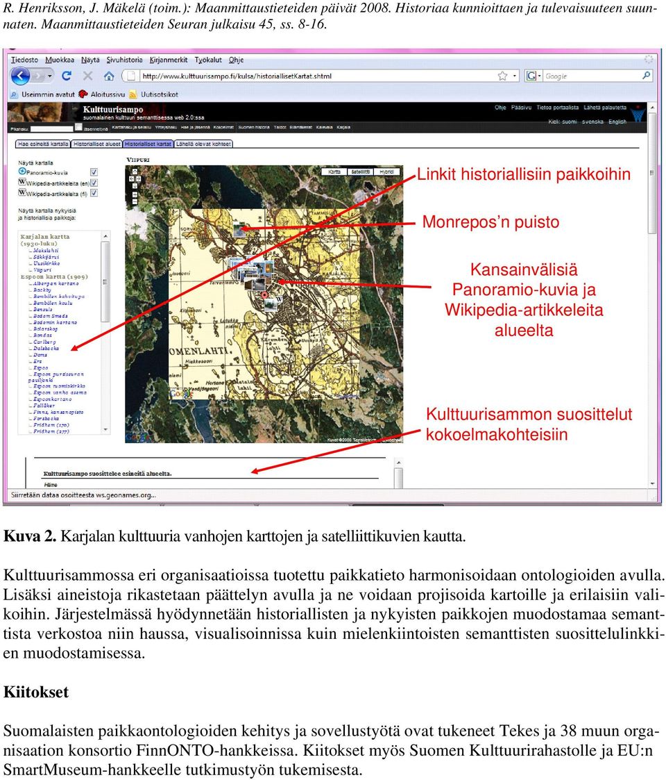 Lisäksi aineistoja rikastetaan päättelyn avulla ja ne voidaan projisoida kartoille ja erilaisiin valikoihin.