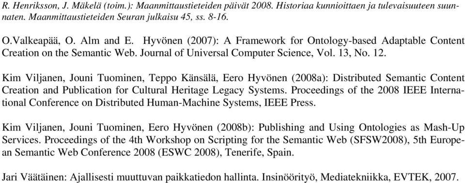 Proceedings of the 2008 IEEE International Conference on Distributed Human-Machine Systems, IEEE Press.