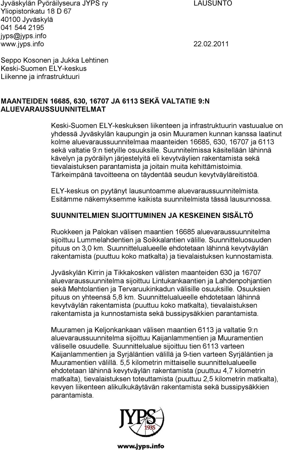 liikenteen ja infrastruktuurin vastuualue on yhdessä Jyväskylän kaupungin ja osin Muuramen kunnan kanssa laatinut kolme aluevaraussuunnitelmaa maanteiden 16685, 630, 16707 ja 6113 sekä valtatie 9:n