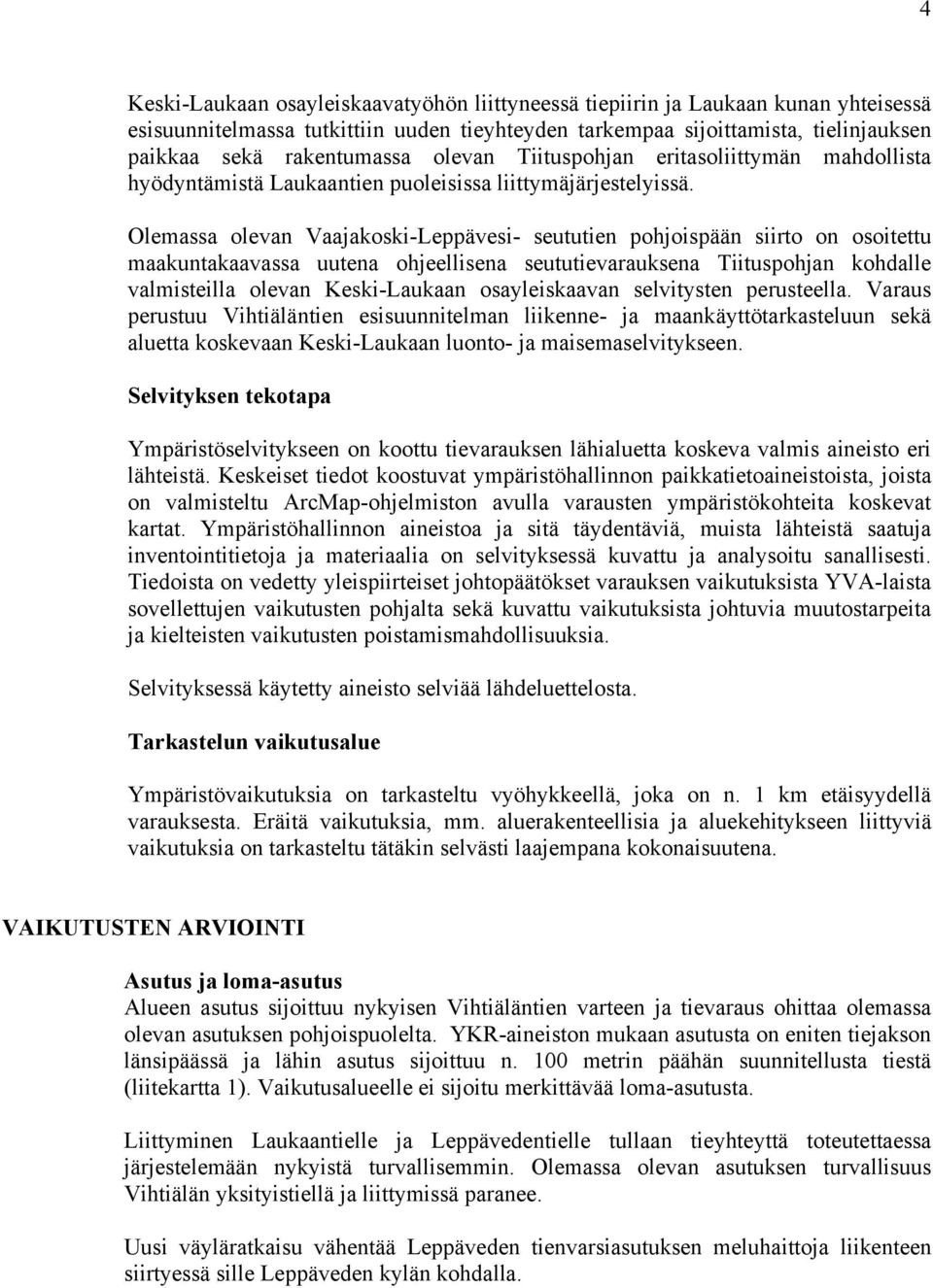 Olemassa olevan Vaajakoski-Leppävesi- seututien pohjoispään siirto on osoitettu maakuntakaavassa uutena ohjeellisena seututievarauksena Tiituspohjan kohdalle valmisteilla olevan Keski-Laukaan