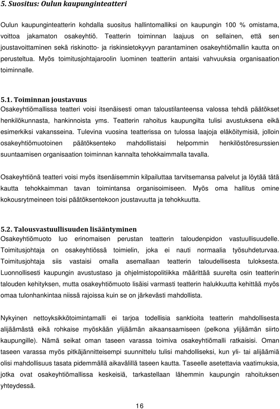 Myös toimitusjohtajaroolin luominen teatteriin antaisi vahvuuksia organisaation toiminnalle. 5.1.