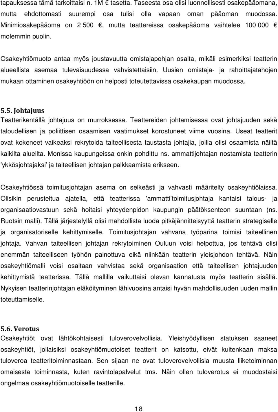 Osakeyhtiömuoto antaa myös joustavuutta omistajapohjan osalta, mikäli esimerkiksi teatterin alueellista asemaa tulevaisuudessa vahvistettaisiin.