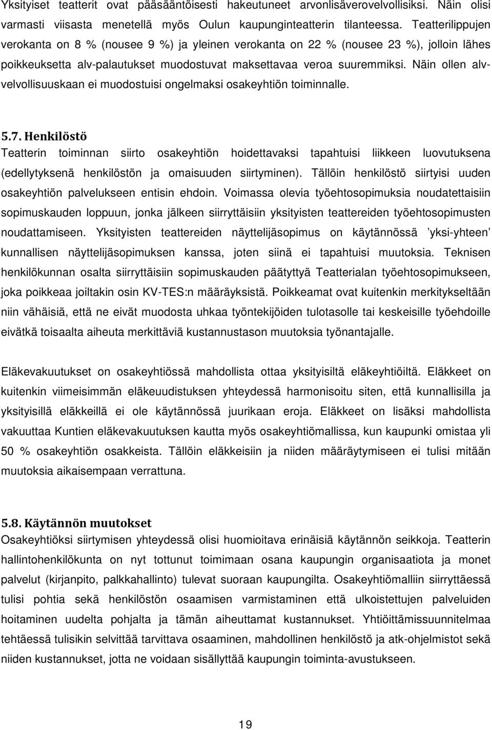 Näin ollen alvvelvollisuuskaan ei muodostuisi ongelmaksi osakeyhtiön toiminnalle. 5.7.