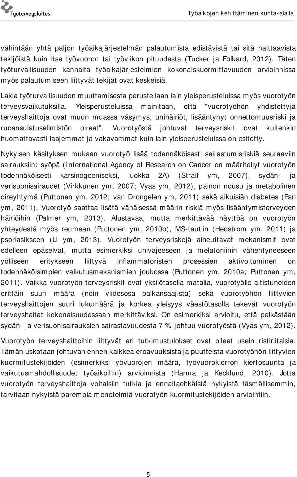 Lakia työturvallisuuden muuttamisesta perustellaan lain yleisperusteluissa myös vuorotyön terveysvaikutuksilla.