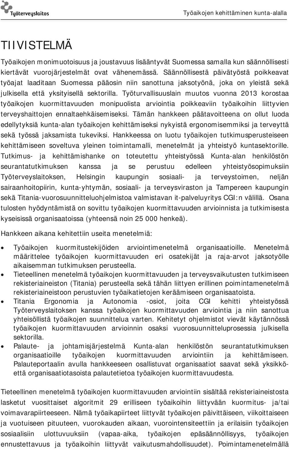 Työturvallisuuslain muutos vuonna 2013 korostaa työaikojen kuormittavuuden monipuolista arviointia poikkeaviin työaikoihin liittyvien terveyshaittojen ennaltaehkäisemiseksi.