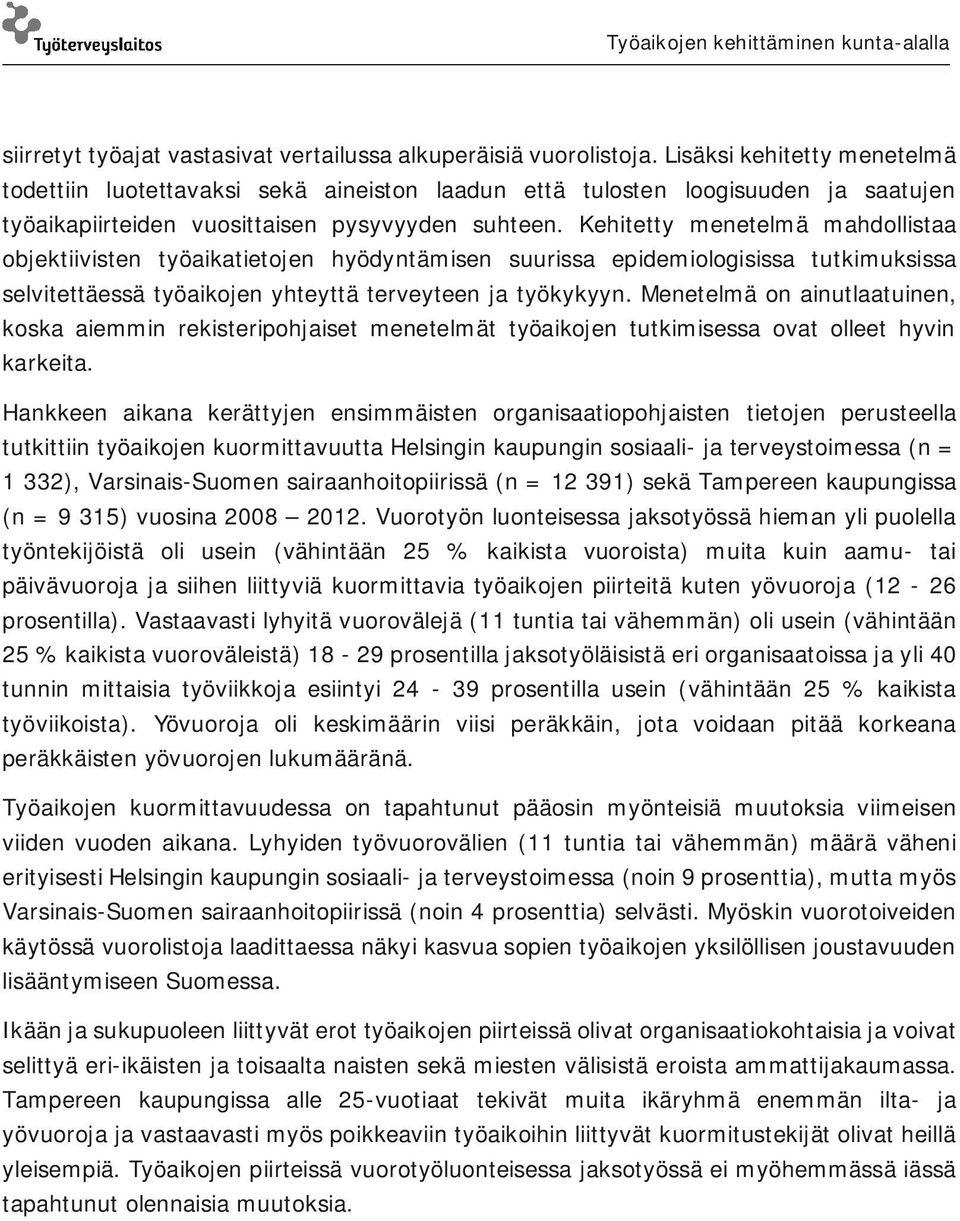 Kehitetty menetelmä mahdollistaa objektiivisten työaikatietojen hyödyntämisen suurissa epidemiologisissa tutkimuksissa selvitettäessä työaikojen yhteyttä terveyteen ja työkykyyn.