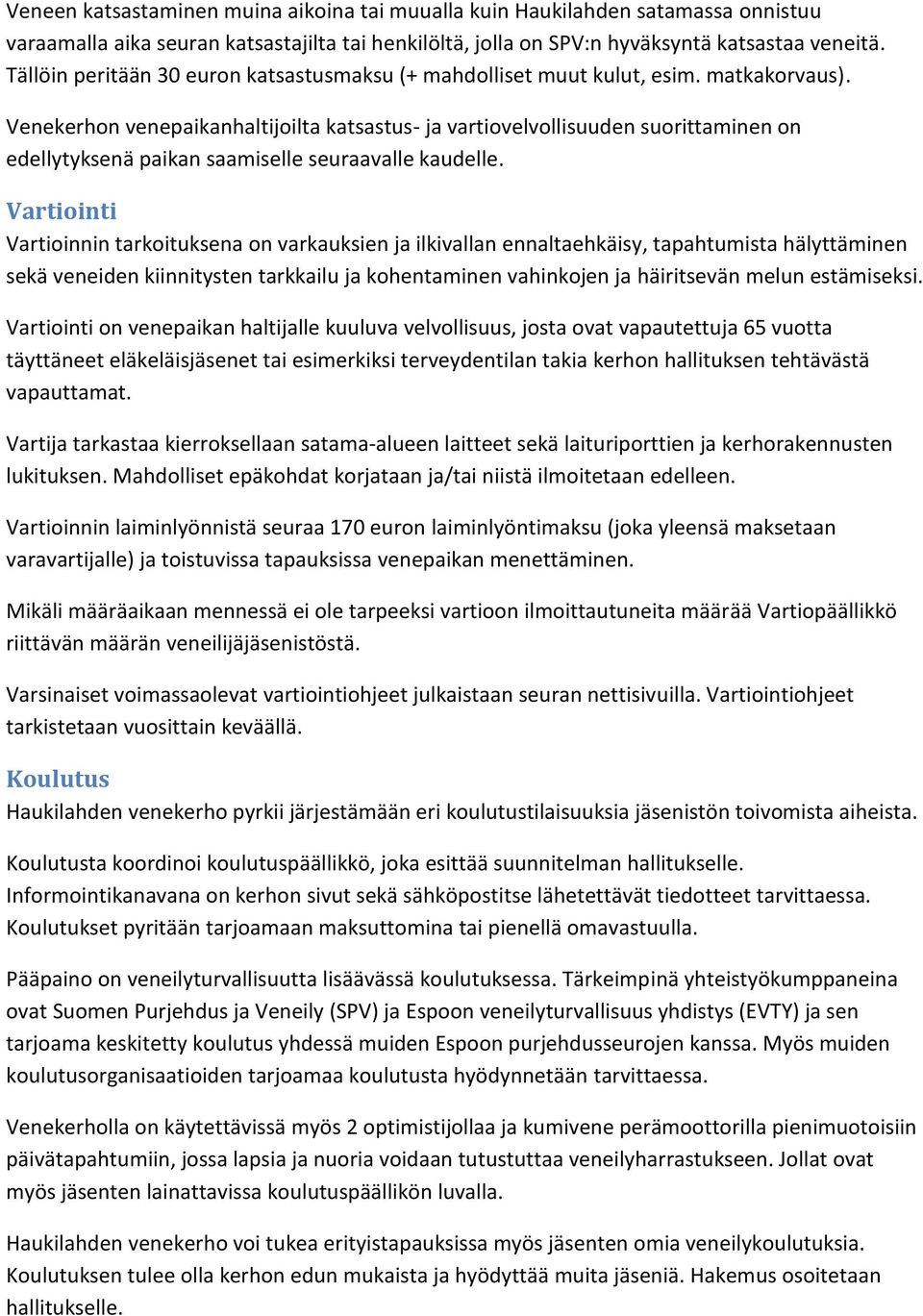 Venekerhon venepaikanhaltijoilta katsastus- ja vartiovelvollisuuden suorittaminen on edellytyksenä paikan saamiselle seuraavalle kaudelle.