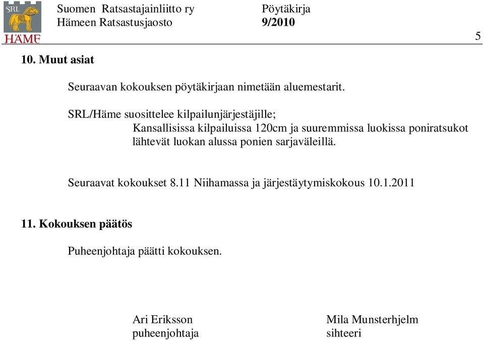 poniratsukot lähtevät luokan alussa ponien sarjaväleillä. Seuraavat kokoukset 8.