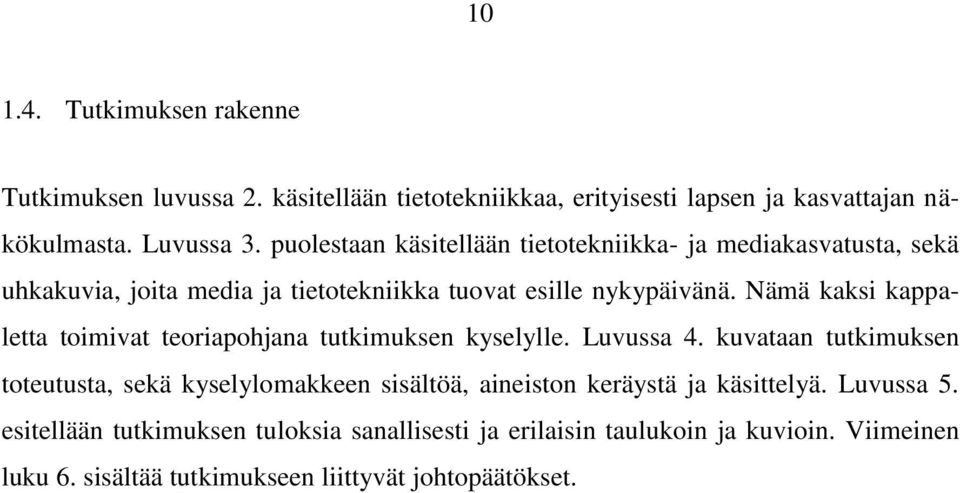 Nämä kaksi kappaletta toimivat teoriapohjana tutkimuksen kyselylle. Luvussa 4.