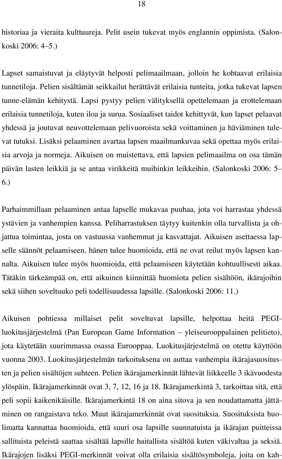 Pelien sisältämät seikkailut herättävät erilaisia tunteita, jotka tukevat lapsen tunne-elämän kehitystä.