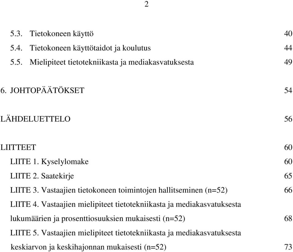 Vastaajien tietokoneen toimintojen hallitseminen (n=52) 66 LIITE 4.