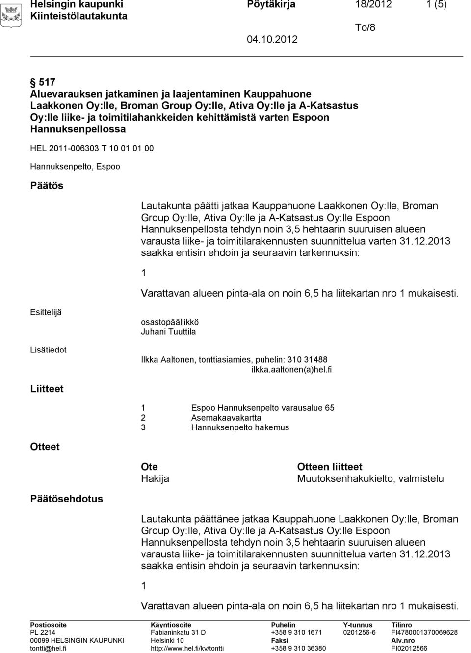 Ativa Oy:lle ja A-Katsastus Oy:lle Espoon Hannuksenpellosta tehdyn noin 3,5 hehtaarin suuruisen alueen varausta liike- ja toimitilarakennusten suunnittelua varten 3.2.