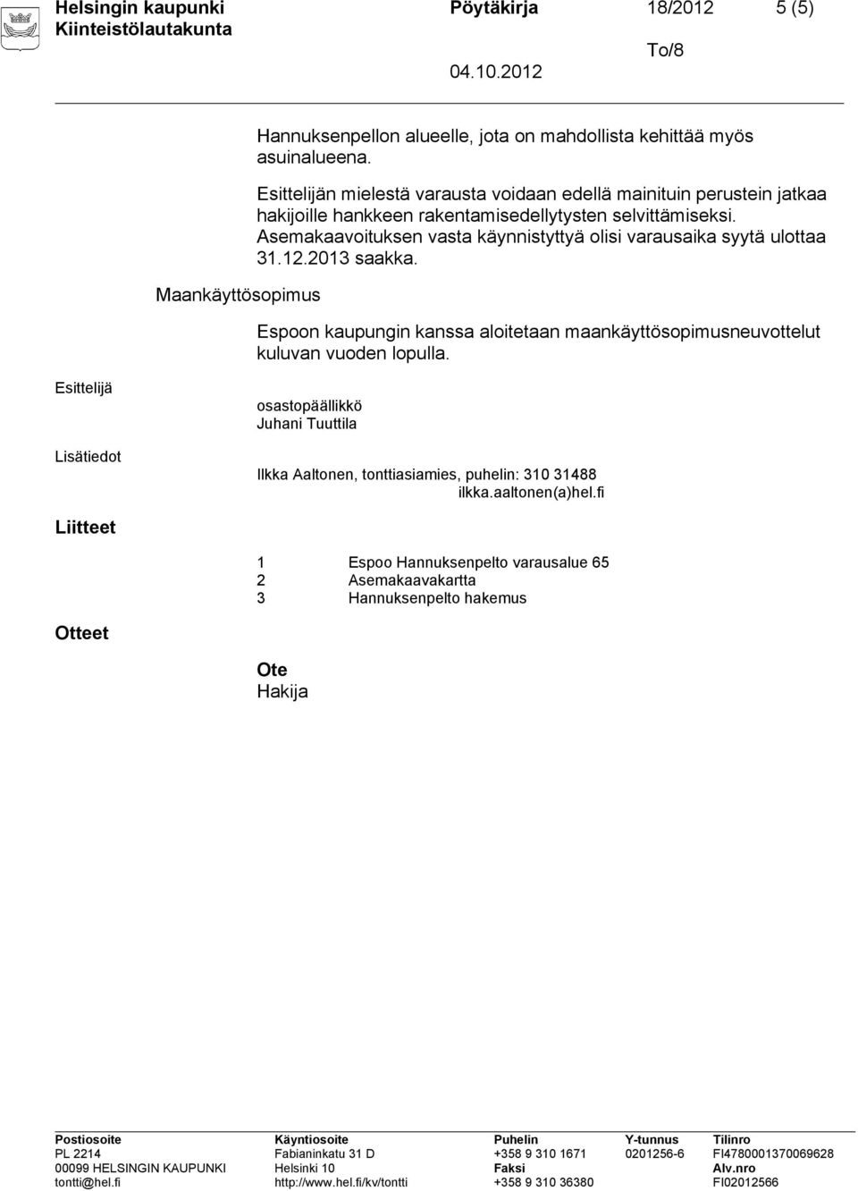 Asemakaavoituksen vasta käynnistyttyä olisi varausaika syytä ulottaa 3.2.203 saakka.