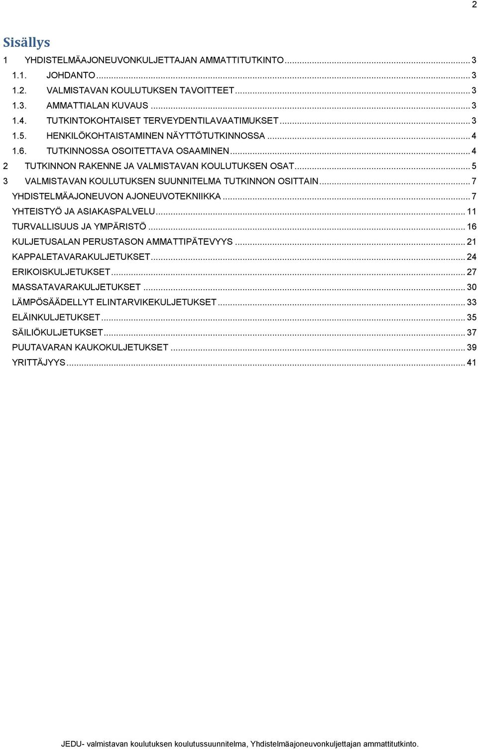 .. 5 3 VALMISTAVAN KOULUTUKSEN SUUNNITELMA TUTKINNON OSITTAIN... 7 YHDISTELMÄAJONEUVON AJONEUVOTEKNIIKKA... 7 YHTEISTYÖ JA ASIAKASPALVELU... 11 TURVALLISUUS JA YMPÄRISTÖ.