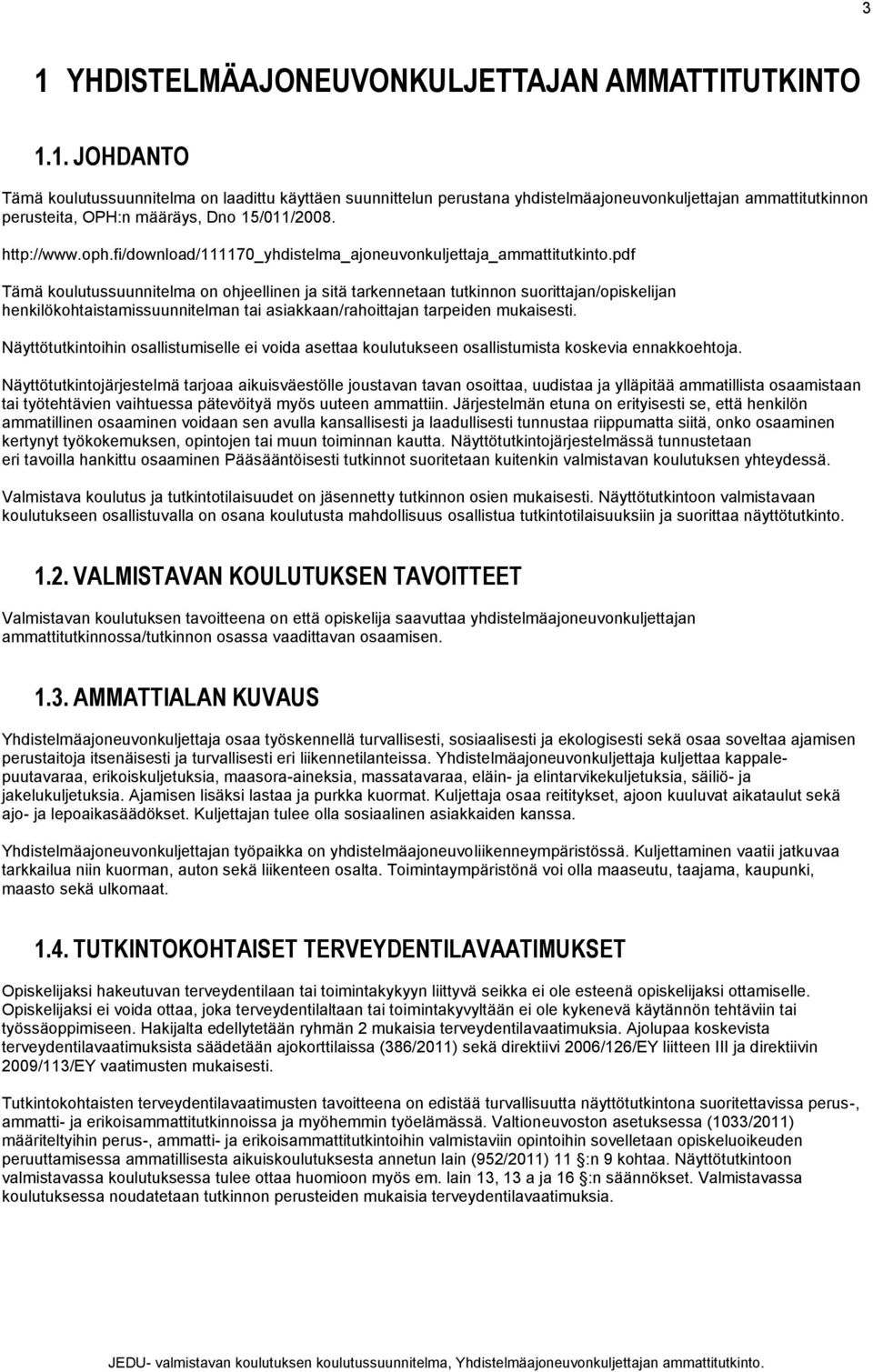 pdf Tämä koulutussuunnitelma on ohjeellinen ja sitä tarkennetaan tutkinnon suorittajan/opiskelijan henkilökohtaistamissuunnitelman tai asiakkaan/rahoittajan tarpeiden mukaisesti.