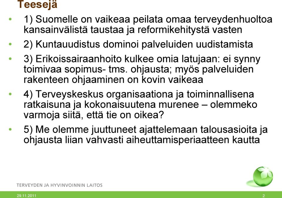 ohjausta; myös palveluiden rakenteen ohjaaminen on kovin vaikeaa 4) Terveyskeskus organisaationa ja toiminnallisena ratkaisuna ja