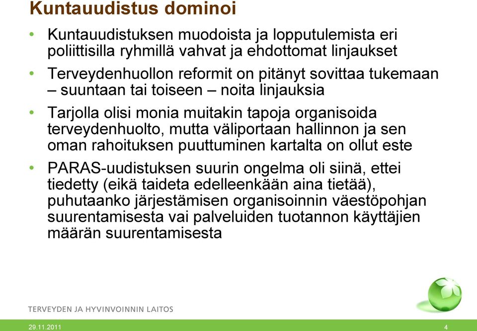 hallinnon ja sen oman rahoituksen puuttuminen kartalta on ollut este PARAS-uudistuksen suurin ongelma oli siinä, ettei tiedetty (eikä taideta