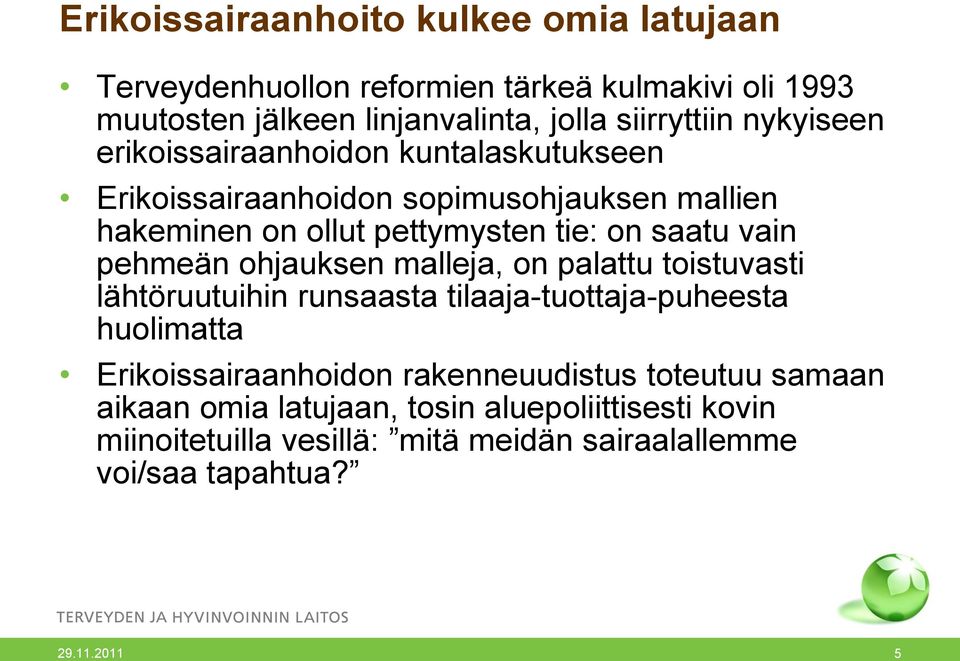 pehmeän ohjauksen malleja, on palattu toistuvasti lähtöruutuihin runsaasta tilaaja-tuottaja-puheesta huolimatta Erikoissairaanhoidon