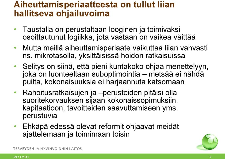 mikrotasolla, yksittäisissä hoidon ratkaisuissa Selitys on siinä, että pieni kuntakoko ohjaa menettelyyn, joka on luonteeltaan suboptimointia metsää ei nähdä puilta,