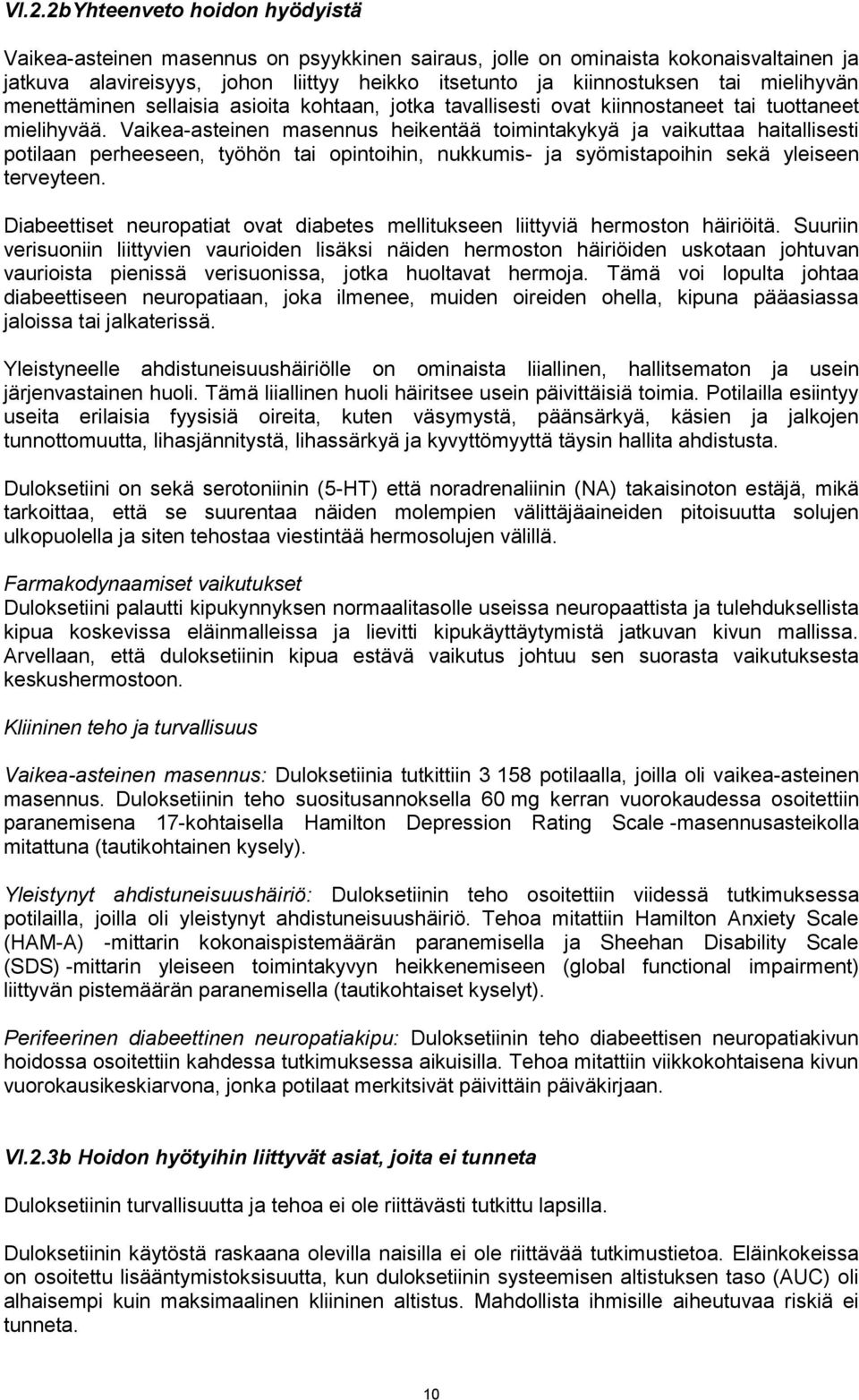 Vaikea-asteinen masennus heikentää toimintakykyä ja vaikuttaa haitallisesti potilaan perheeseen, työhön tai opintoihin, nukkumis- ja syömistapoihin sekä yleiseen terveyteen.