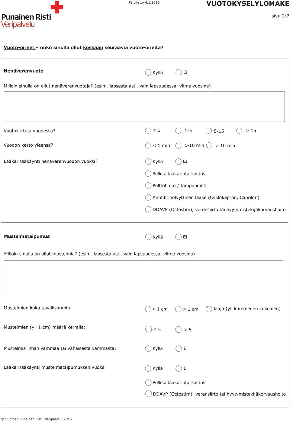 < 1 min 1-10 min > 10 min Lääkärissäkäynti nenäverenvuodon vuoksi? Polttohoito / tamponointi Mustelmataipumus Milloin sinulla on ollut mustelmia? (esim.