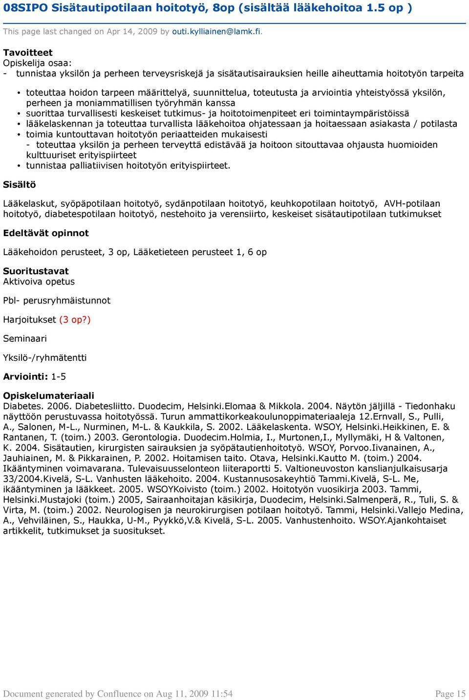 yhteistyössä yksilön, perheen ja moniammatillisen työryhmän kanssa suorittaa turvallisesti keskeiset tutkimus- ja hoitotoimenpiteet eri toimintaympäristöissä lääkelaskennan ja toteuttaa turvallista