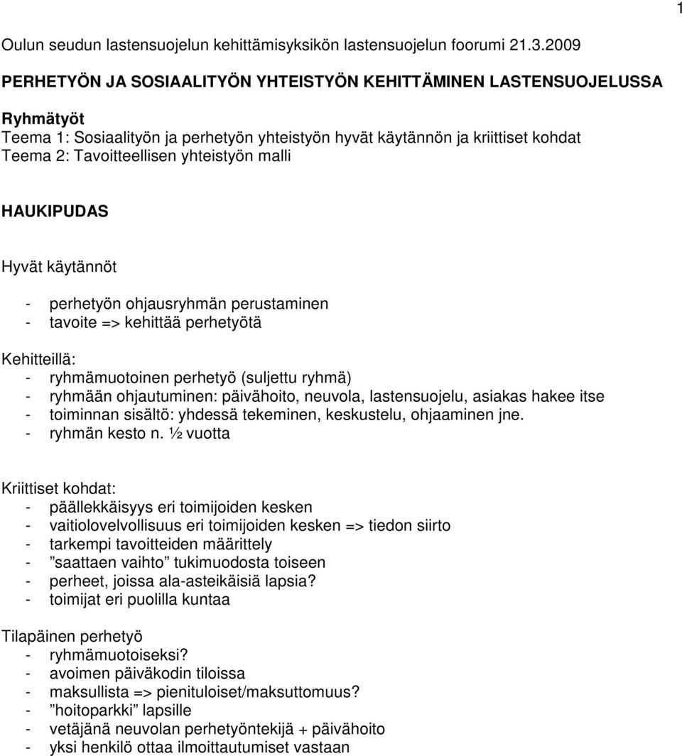 yhteistyön malli HAUKIPUDAS Hyvät käytännöt - perhetyön ohjausryhmän perustaminen - tavoite => kehittää perhetyötä Kehitteillä: - ryhmämuotoinen perhetyö (suljettu ryhmä) - ryhmään ohjautuminen: