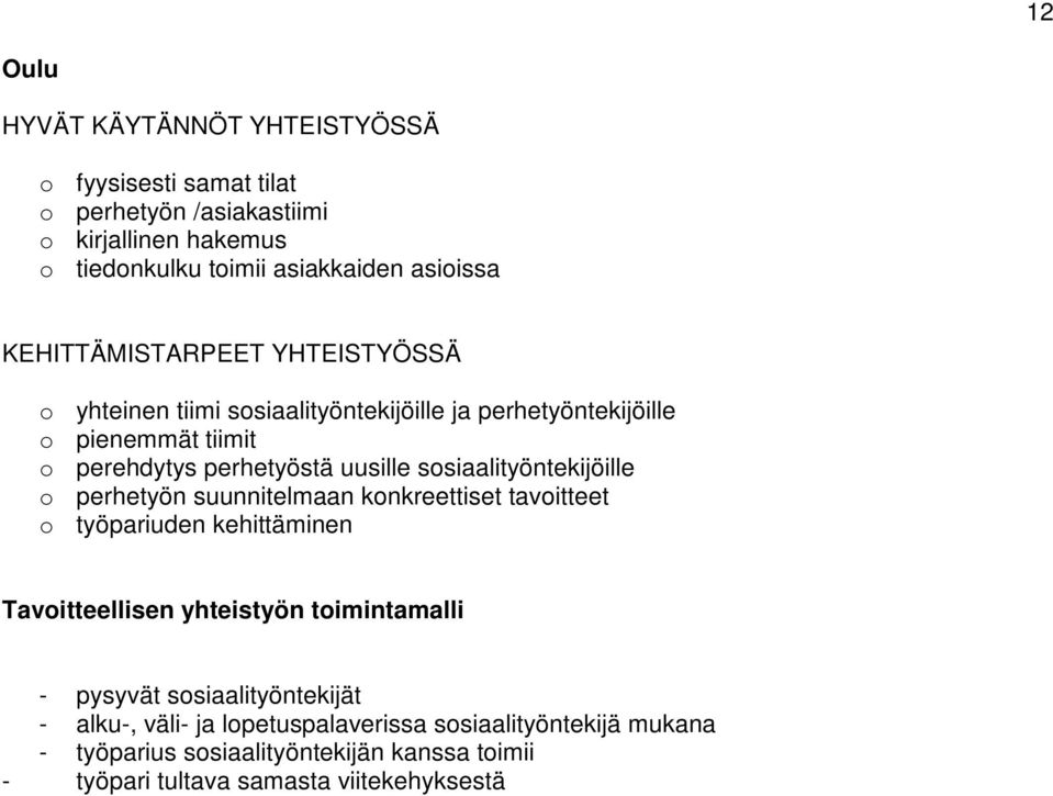 sosiaalityöntekijöille o perhetyön suunnitelmaan konkreettiset tavoitteet o työpariuden kehittäminen Tavoitteellisen yhteistyön toimintamalli - pysyvät