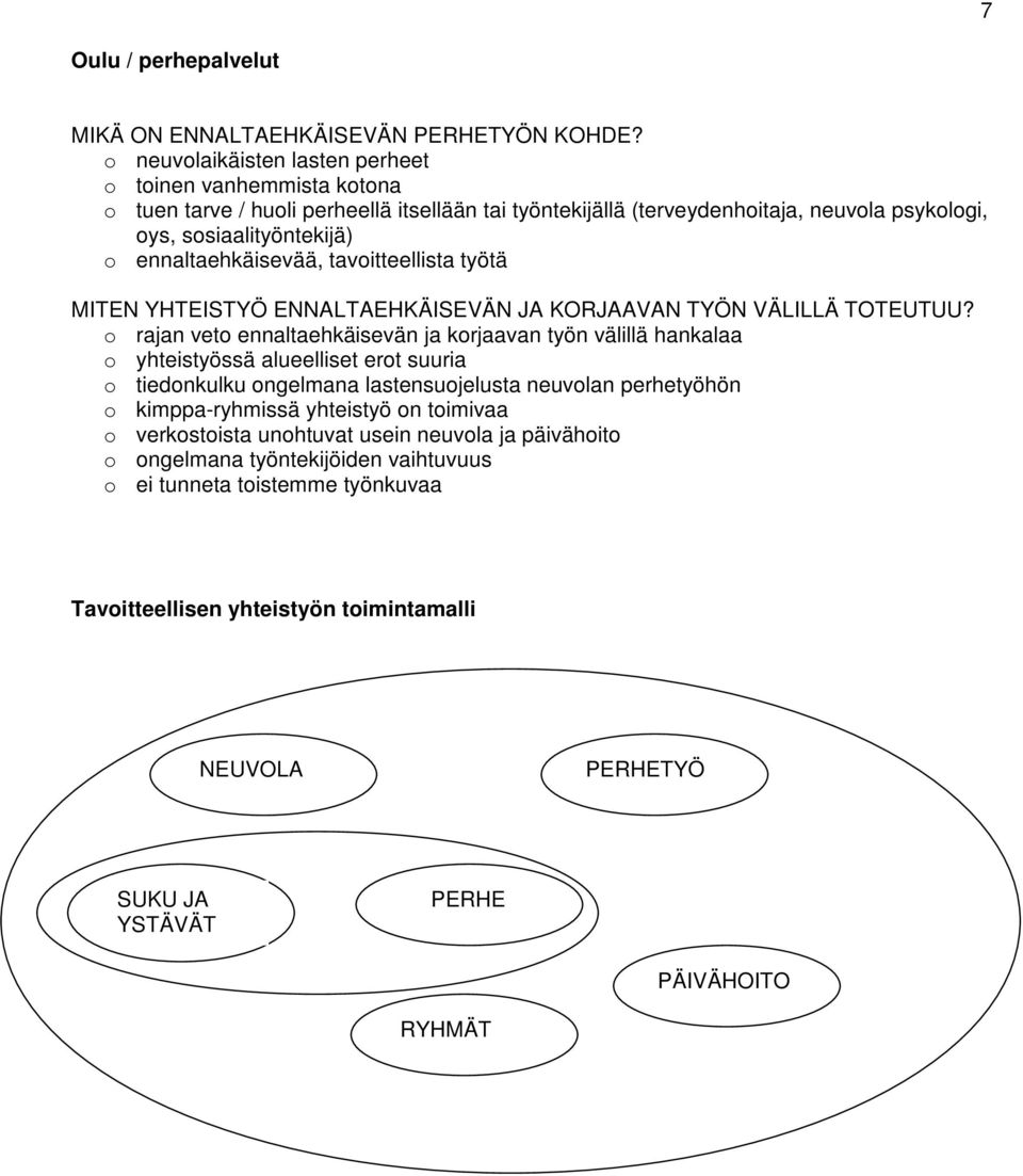 ennaltaehkäisevää, tavoitteellista työtä MITEN YHTEISTYÖ ENNALTAEHKÄISEVÄN JA KORJAAVAN TYÖN VÄLILLÄ TOTEUTUU?