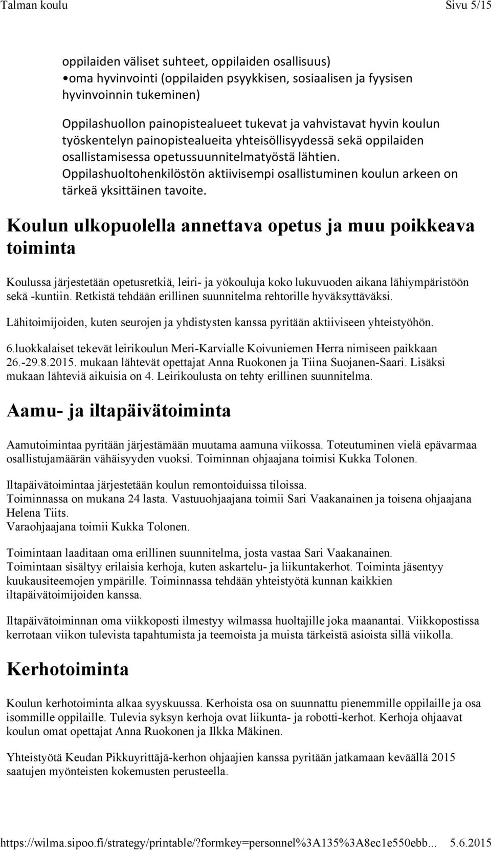 Oppilashuoltohenkilöstön aktiivisempi osallistuminen koulun arkeen on tärkeä yksittäinen tavoite.