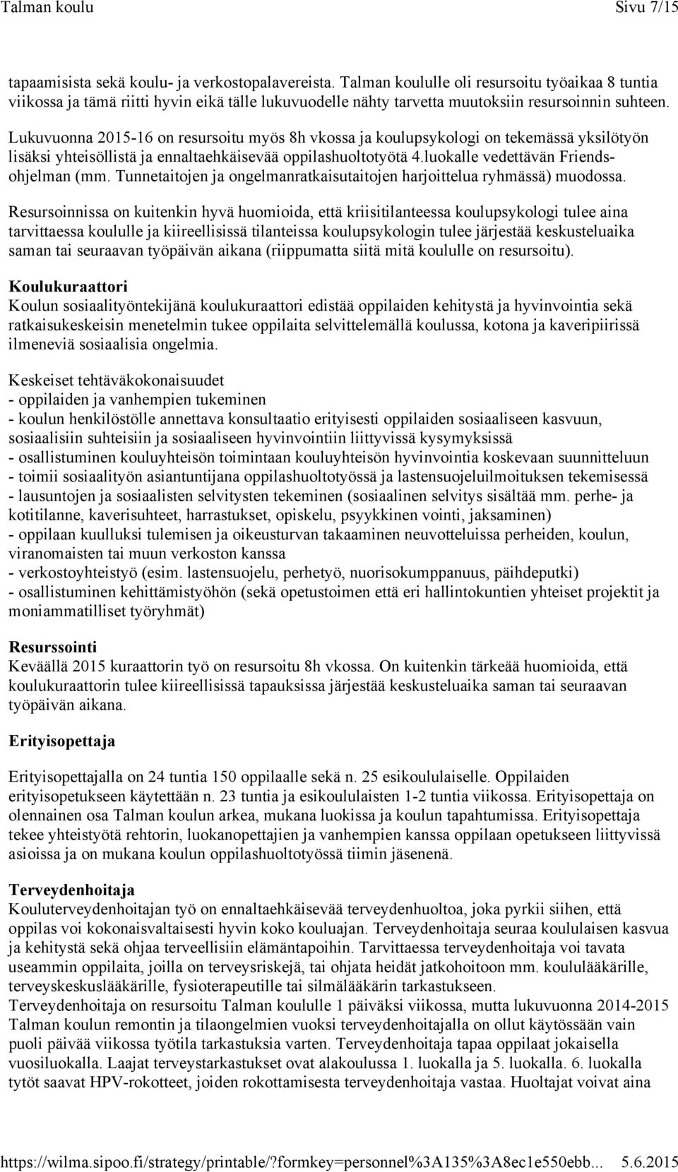 Lukuvuonna 2015-16 on resursoitu myös 8h vkossa ja koulupsykologi on tekemässä yksilötyön lisäksi yhteisöllistä ja ennaltaehkäisevää oppilashuoltotyötä 4.luokalle vedettävän Friendsohjelman (mm.