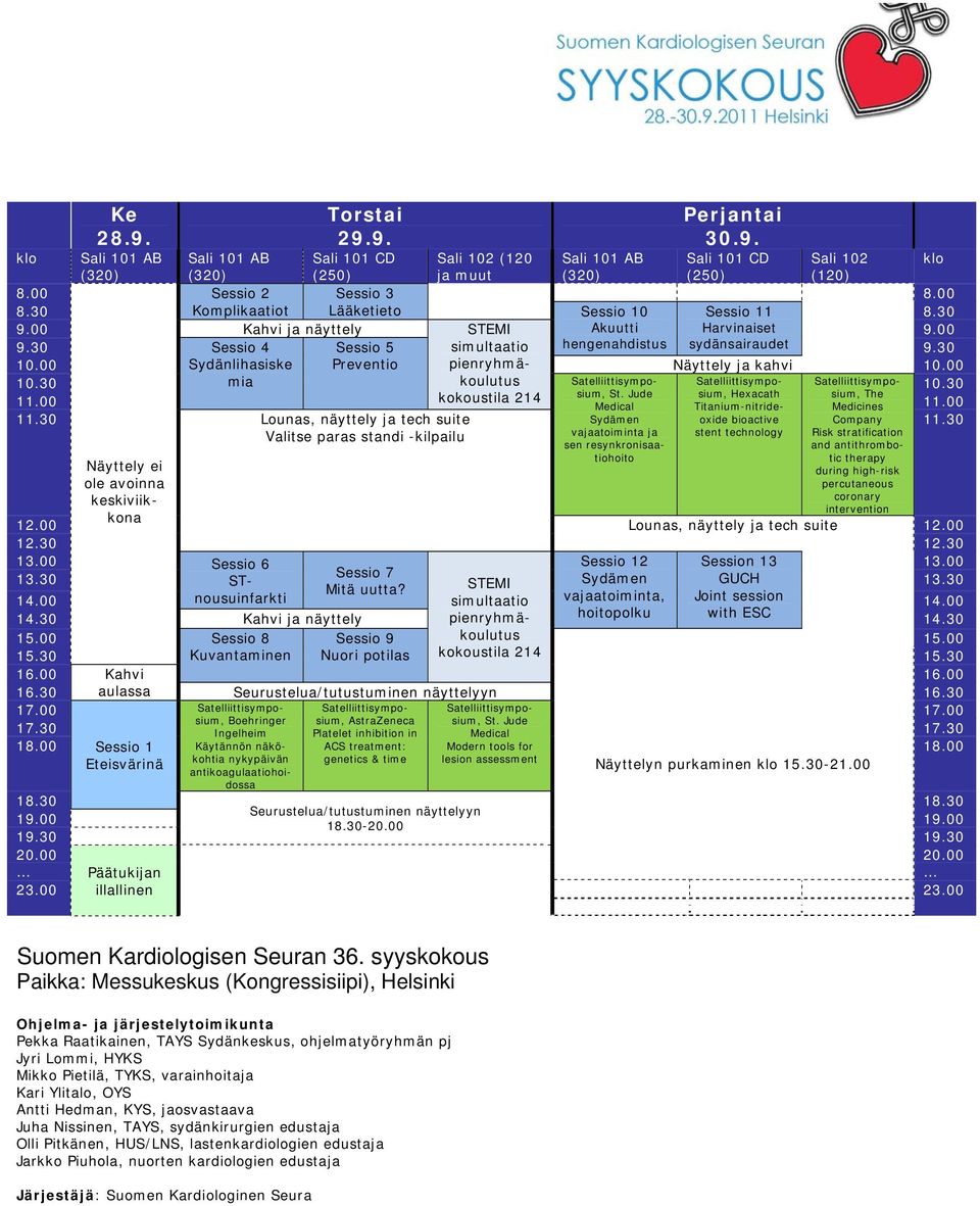 00 Sydänlihasiske Preventio pienryhmäkoulutus Näyttely ja kahvi 10.00 10.30 10.30 mia kokoustila 214 sium, St. Jude sium, Hexacath sium, The 11.00 Medical Titanium-nitrideoxide Medicines 11.00 11.