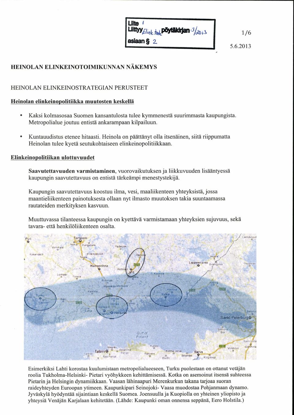 kymmenestä suurimmasta kaupungista. Metropolialue joutuu entistä ankarampaan kilpailuun. Kuntauudistus etenee hitaasti.