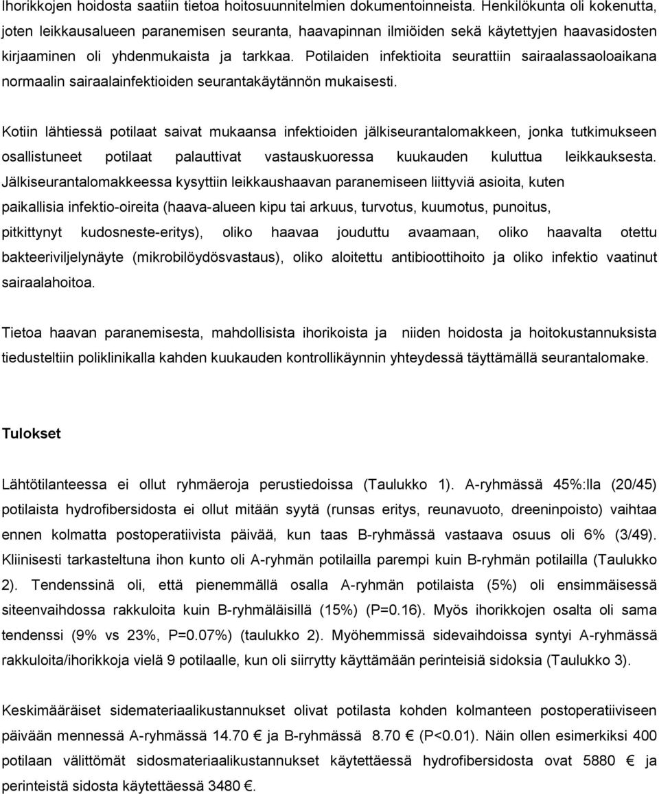 Potilaiden infektioita seurattiin sairaalassaoloaikana normaalin sairaalainfektioiden seurantakäytännön mukaisesti.