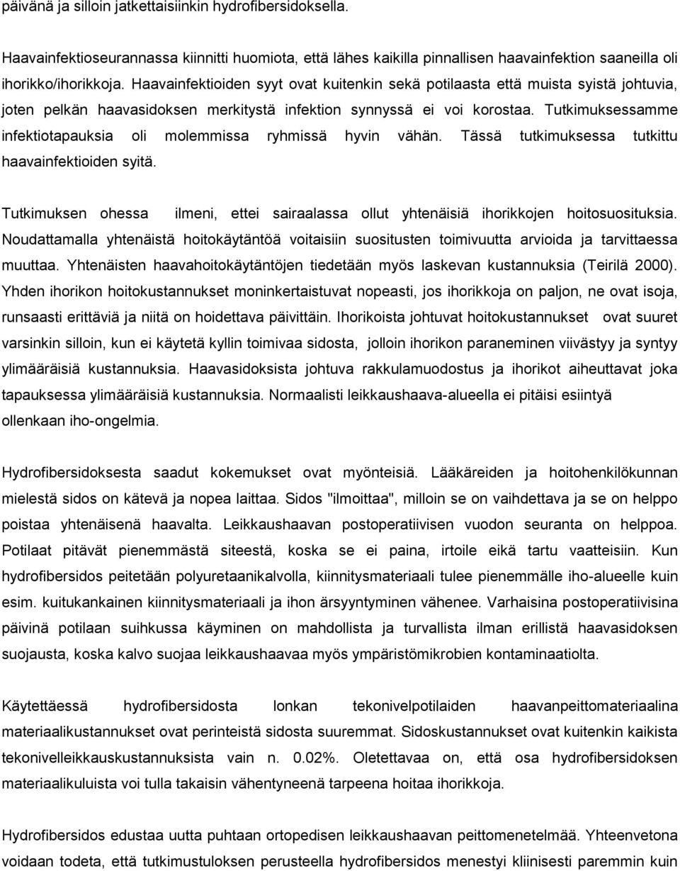 Tutkimuksessamme infektiotapauksia oli molemmissa ryhmissä hyvin vähän. Tässä tutkimuksessa tutkittu haavainfektioiden syitä.