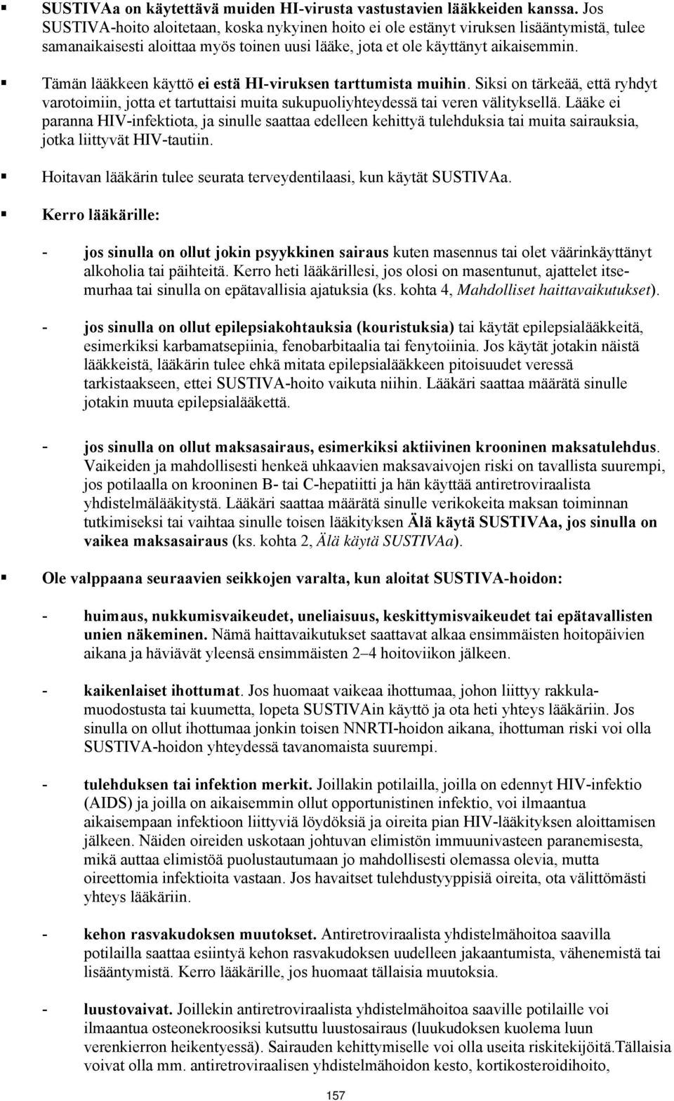 Tämän lääkkeen käyttö ei estä HI-viruksen tarttumista muihin. Siksi on tärkeää, että ryhdyt varotoimiin, jotta et tartuttaisi muita sukupuoliyhteydessä tai veren välityksellä.