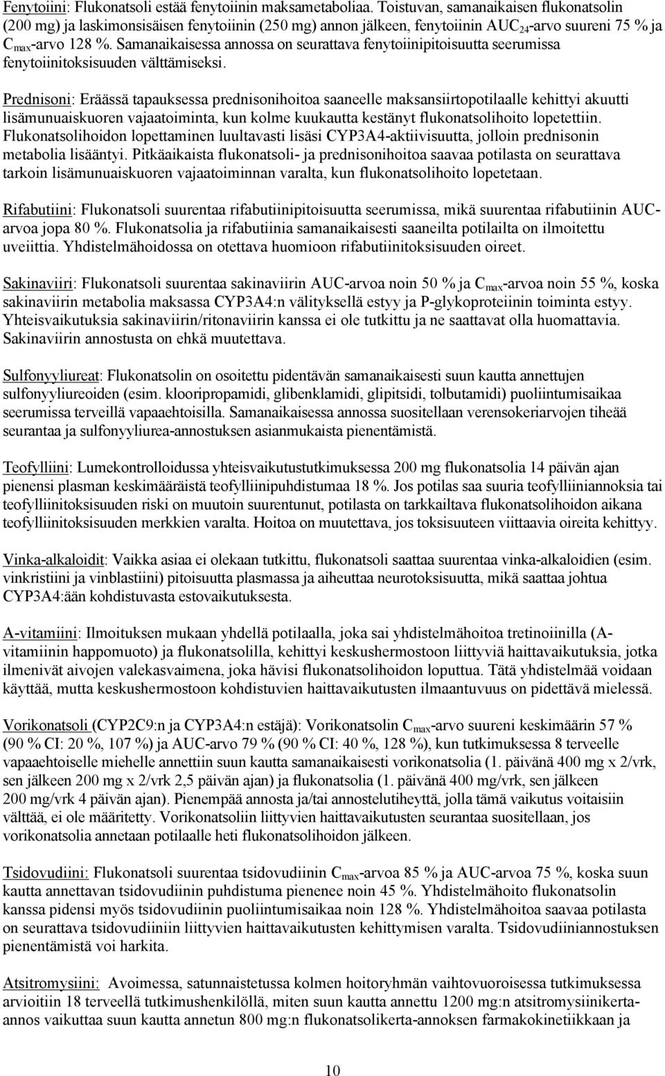 Samanaikaisessa annossa on seurattava fenytoiinipitoisuutta seerumissa fenytoiinitoksisuuden välttämiseksi.