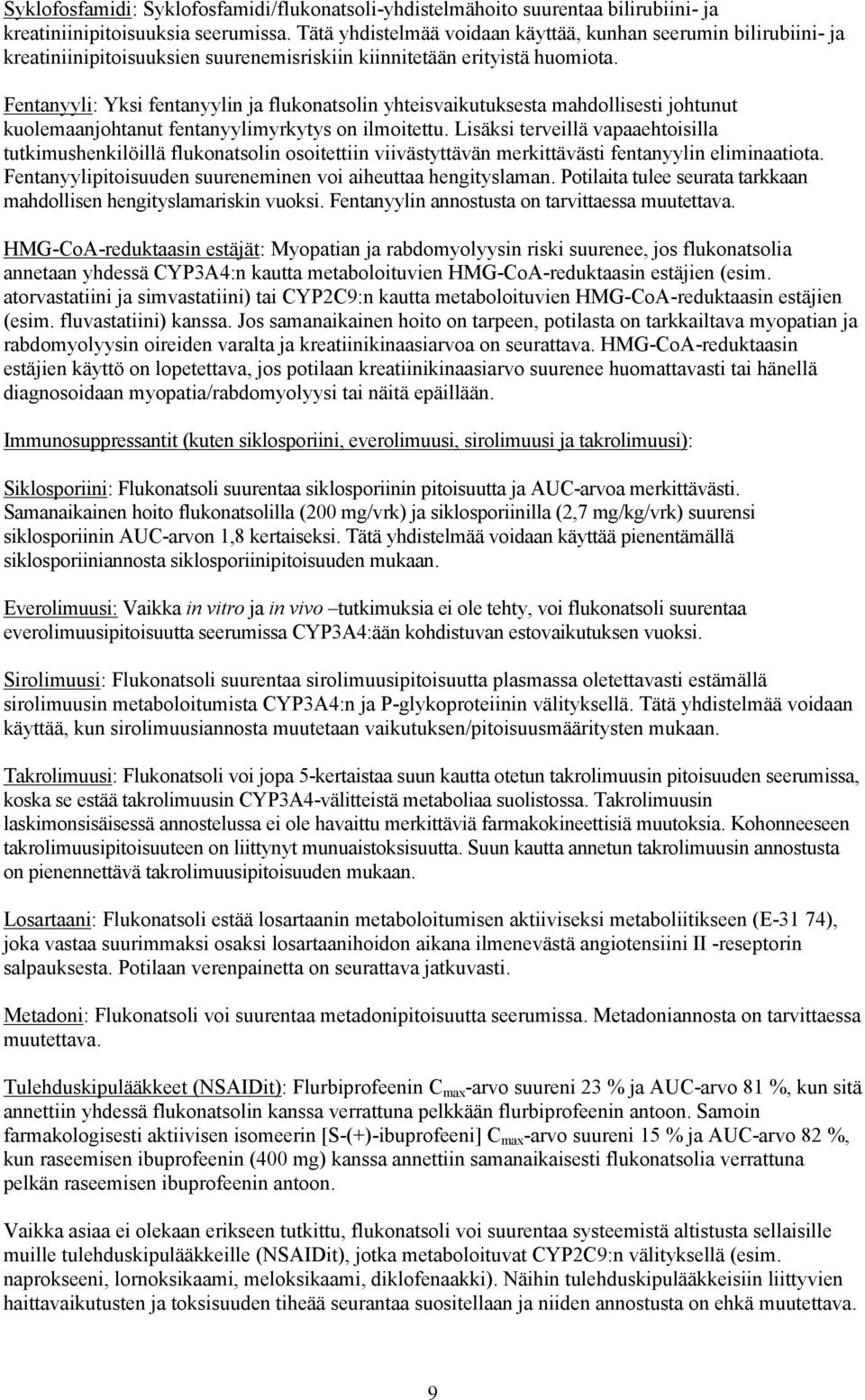 Fentanyyli: Yksi fentanyylin ja flukonatsolin yhteisvaikutuksesta mahdollisesti johtunut kuolemaanjohtanut fentanyylimyrkytys on ilmoitettu.