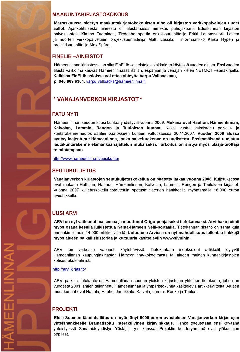 verkkopalvelujen projektisuunnittelija Matti Lassila, informaatikko Kaisa Hypen ja projektisuunnittelija Alex Spåre.