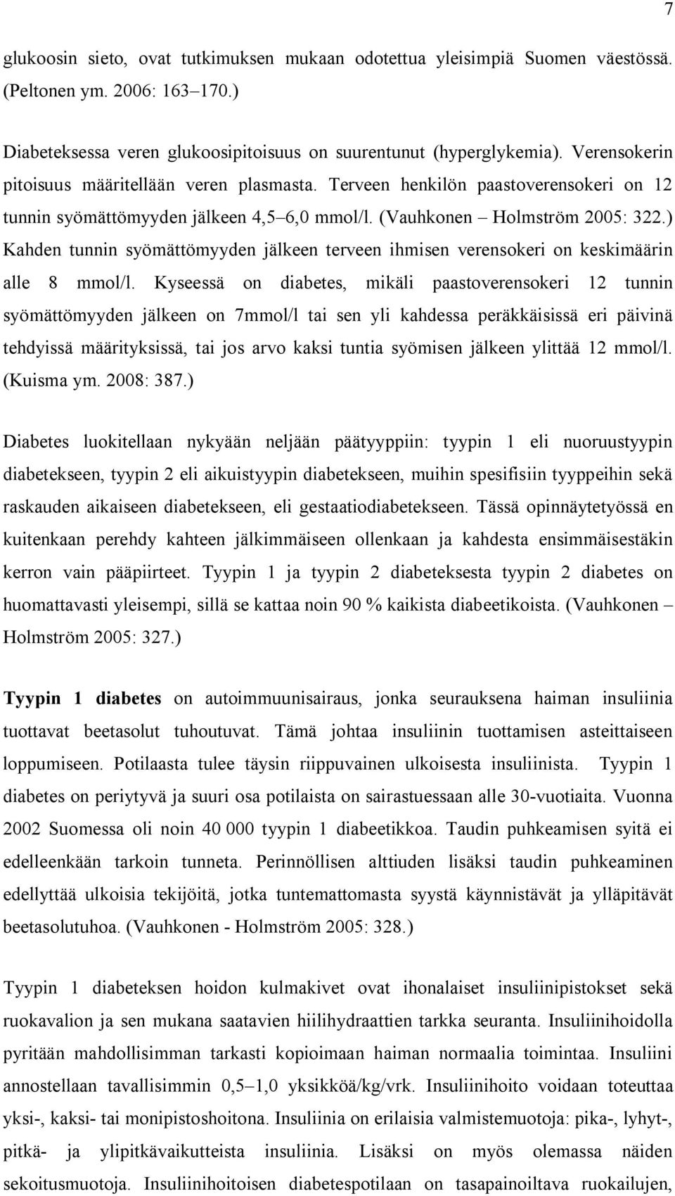 ) Kahden tunnin syömättömyyden jälkeen terveen ihmisen verensokeri on keskimäärin alle 8 mmol/l.