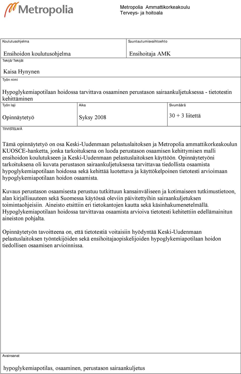 Keski-Uudenmaan pelastuslaitoksen ja Metropolia ammattikorkeakoulun KUOSCE-hanketta, jonka tarkoituksena on luoda perustason osaamisen kehittymisen malli ensihoidon koulutukseen ja Keski-Uudenmaan