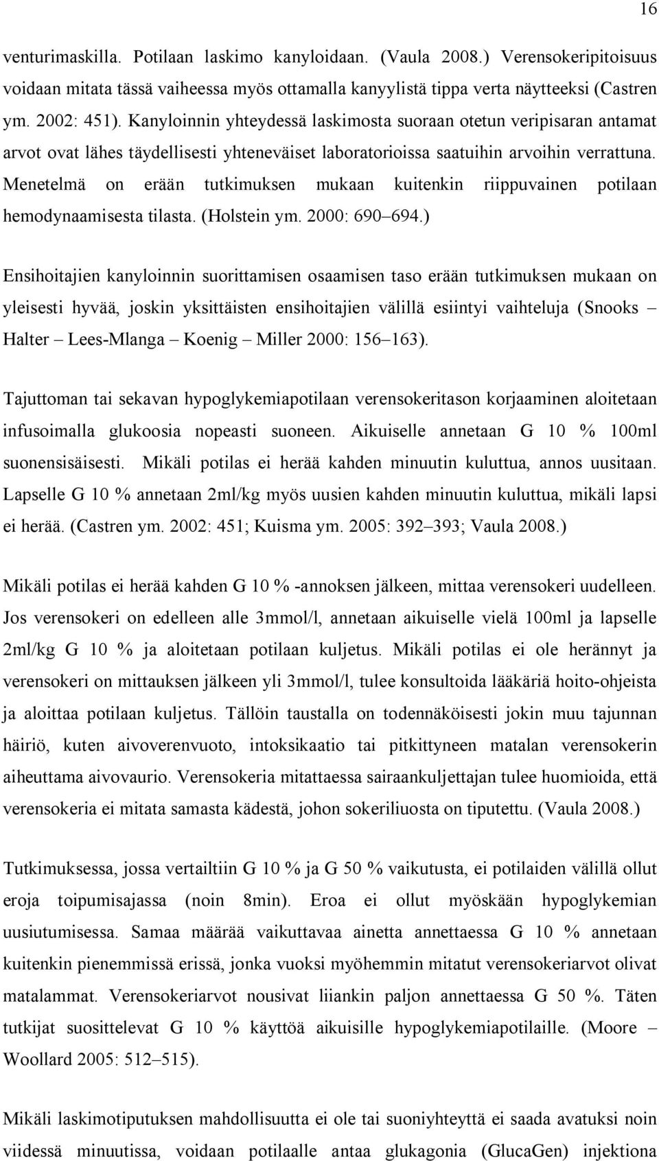 Menetelmä on erään tutkimuksen mukaan kuitenkin riippuvainen potilaan hemodynaamisesta tilasta. (Holstein ym. 2000: 690 694.