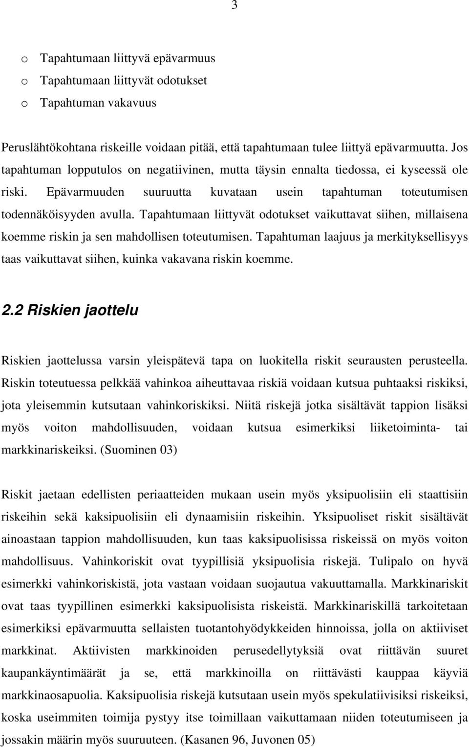 Tapahtumaan liittyvät odotukset vaikuttavat siihen, millaisena koemme riskin ja sen mahdollisen toteutumisen.